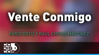Vente Conmigo, Farid Ortiz y Raul Chiche Martínez - Audio