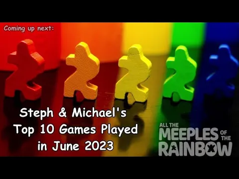 Steph & Michael's Top 10 Games Learned in June 2023