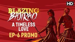Blazing Bajirao: A Timeless Love | Episode 6 LIVE on Eros Now