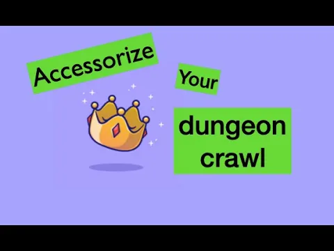 Accessorize your dungeon crawl!