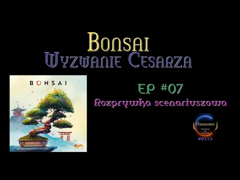 Bonsai - Rozgrywka EP07 Wyzwanie Cesarza