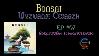 Bonsai - Rozgrywka EP07 Wyzwanie Cesarza