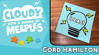 Ideas with Gord Hamilton- Cloudy with a Chance of Meeples