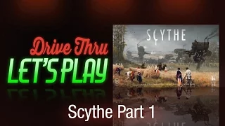 Drive Thru Scythe - Part 1