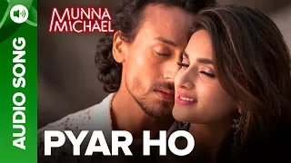 Pyar Ho - Full Audio Song | Munna Michael | Tiger Shroff & Nidhhi Agerwal | Vishal & Sunidhi