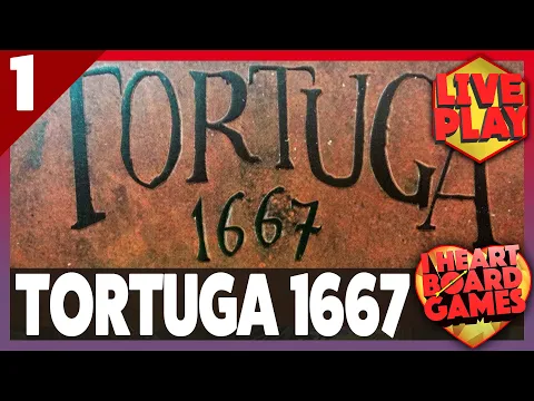 TORTUGA 1667 (Session 1, 4 Players) Live Board Game Session! I Heart Board Games!