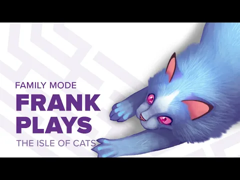 Frank plays The Isle of Cats Family mode