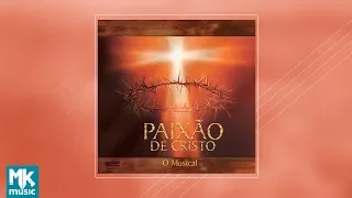 Paixão de Cristo - O Musical (CD COMPLETO)