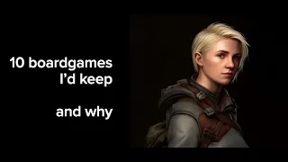 10 board games I'd keep and why