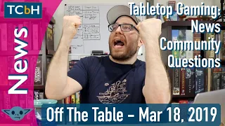 TCbH’s Off The Table - Mar 18, 2019: Tabletop Gaming News, Community & Questions