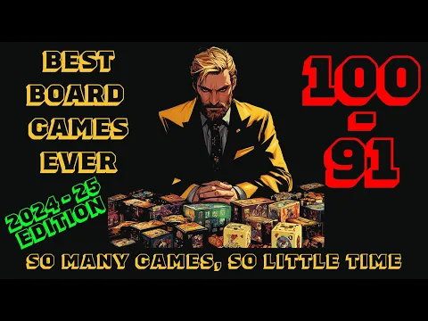 [100 - 91] - The Top 100 Of The Best Board Games Ever! [2024-25]