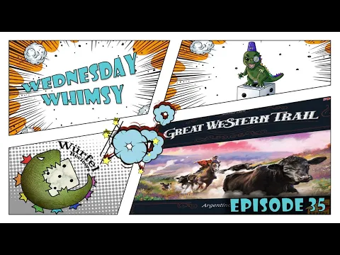 Wednesday Whimsy - Episode 35 - Great Western Trail: Argentina
