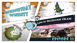 Wednesday Whimsy - Episode 35 - Great Western Trail: Argentina