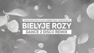 Speed Master DJ & DJ Combo feat. Mariya Rets - Bielyje Rozy (Белые pозы) (Dance 2 Disco Remix) 2019