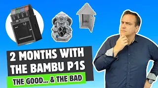 2 Months With The Bambu P1S... The Good and Bad