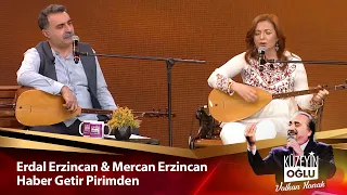 Mercan & Erdal Erzincan - Haber Getir Pirimden