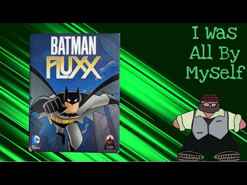 I Am Batman! - A Batman Fluxx Solo Play by The Groom