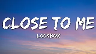 Lockbox - Close To Me (Lyrics) [7clouds Release]