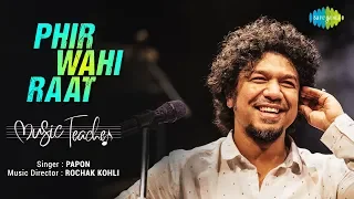 Phir Wahi Raat Hai | फिर वही रात है | Papon | Rochak Kohli | Manav Kaul | Divya Dutta| Music Teacher
