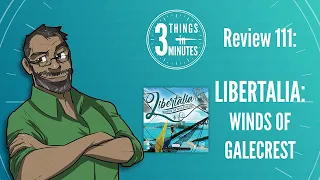 Libertalia: Winds of Galecrest: 3 Things in 3 Minutes Review #111