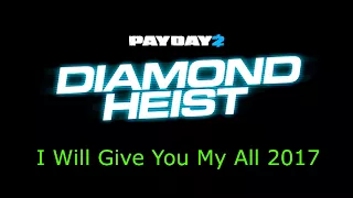 Payday 2 - I Will Give You My All 2017 (Heist Track)