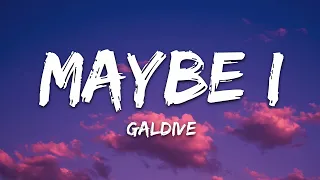 Galdive - Maybe I (Lyrics)