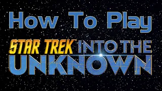 How to Play Star Trek: Into the Unknown