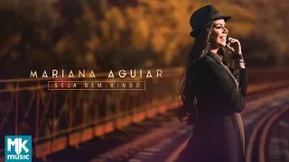 Mariana Aguiar - Preview Exclusivo do CD Seja Bem-Vindo - MARÇO 2018