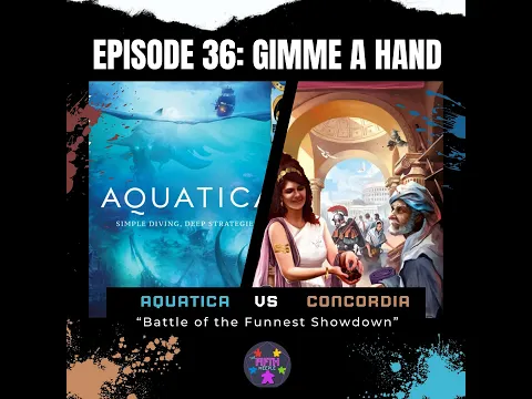 Episode 36: Gimme a Hand: Concordia vs Aquatica