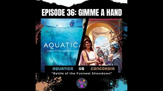 Episode 36: Gimme a Hand: Concordia vs Aquatica