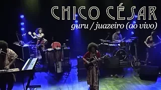 Chico César -  Guru /Juazeiro (Ao Vivo)