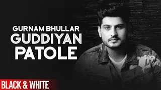 Guddiyan Patole (Official B&W Video) | Gurnam Bhullar | Sonam Bajwa | Latest Punjabi Song 2019