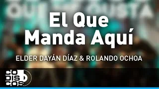 El Que Manda Aquí, Elder Dayán Díaz y Rolando Ochoa - Audio