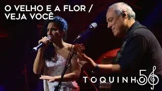 Toquinho - O Velho e A Flor / Veja Você (part. Verônica Ferriani) (Ao Vivo)