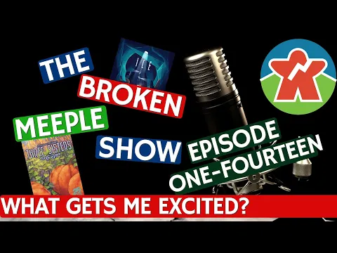 Broken Meeple Podcast - Episode 114- What Gets Me Excited?