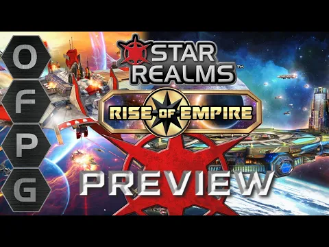 OFPG - Star Realms: Rise of Empire Preview