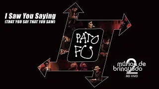 Pato Fu - I Saw You Saying (That You Say That You Saw) (Música de Brinquedo 2 Ao Vivo)