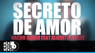 Secreto De Amor, Nacho Acero Y Alberto Stylee - Video Letra