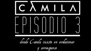 Episodio 3 - Camila evoluciona y se arriesga (Elypse)