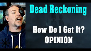 Dead Reckoning - How Do I Get It? Review and Opinion
