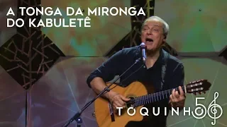 Toquinho - A Tonga da Mironga do Kabulete (Ao Vivo)