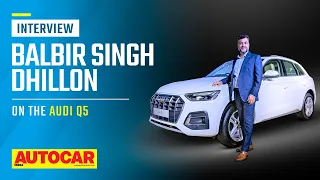 New Audi Q5, upcoming Q SUV launches, EV local assembly& more - Balbir Dhillon | Q&A | Autocar India