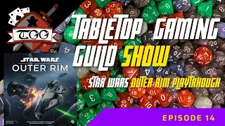 Tabletop Gaming Guild Show Star Wars Outer Rim Playthrough