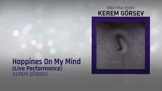 Kerem Görsev - Happines On My Mind (Live Performance) - (Official Audio Video)