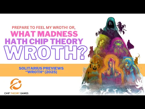 Prepare to Feel My Wroth! or, What Madness Hath Chip Theory Wroth? A Preview Preview "Wroth" (2025)