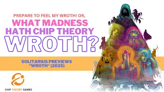 Prepare to Feel My Wroth! or, What Madness Hath Chip Theory Wroth? A Preview Preview "Wroth" (2025)