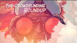 The Crowdfunding Roundup for Wednesday - Thursday, March 15th - 16th