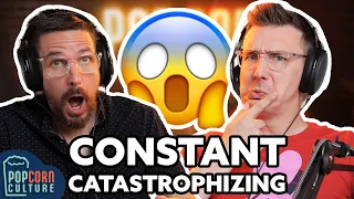 Constant Catastrophizing | Popcorn Culture