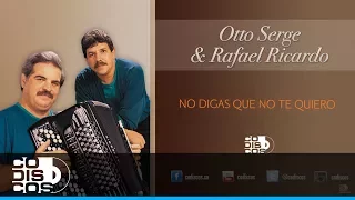 No Digas Que No Te Quiero ,Otto Serge & Rafael Ricardo - Audio