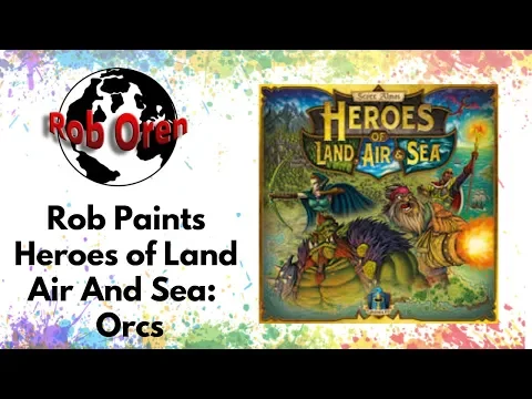 Rob Paints Heroes of Land Air And Sea - Orcs